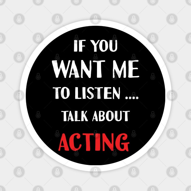 if you want me to listen talk about acting Magnet by Teekingdom